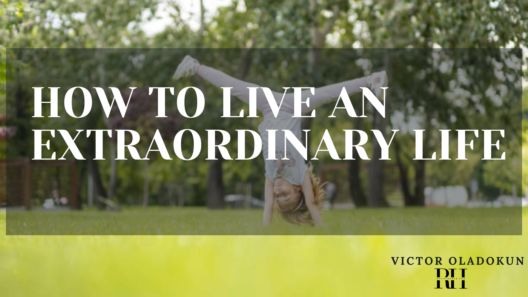 6 STEPS TO LIVING AN EXTRAORDINARY LIFE